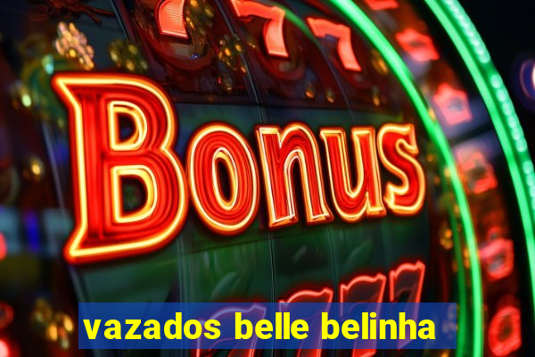 vazados belle belinha